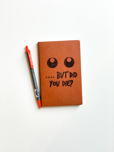 Leather Notebook: ... but did you die?