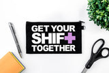 Pen Bag: Get Your Shift Together - Black Bag