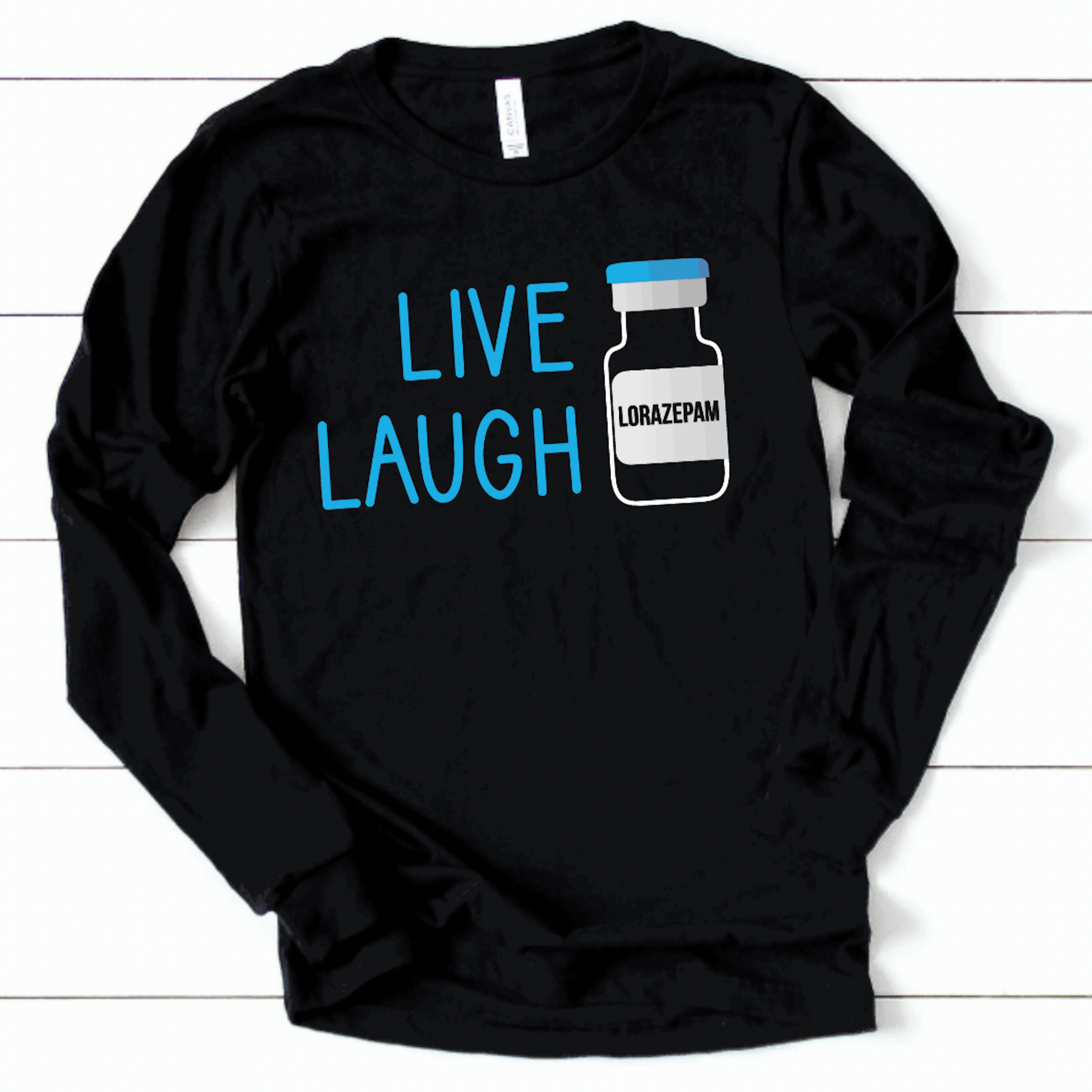 Live Laugh Lorazepam - Long Sleeve SN