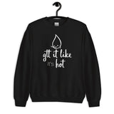Sweatshirt: Gtt it Like it's Hot
