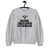 Sweatshirt: Mind Your Own Uterus