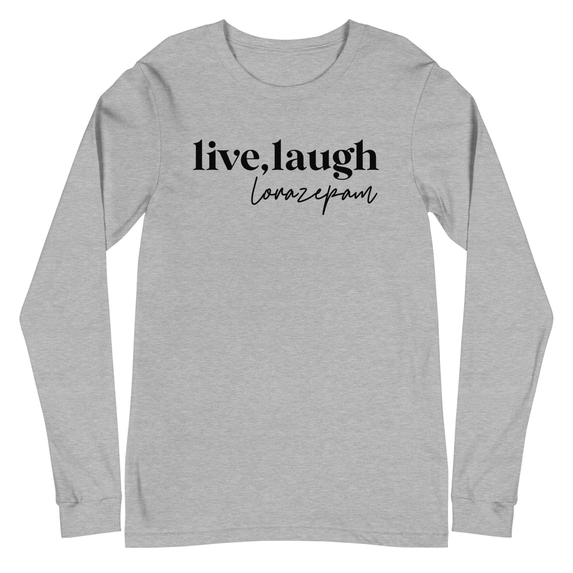 Live, Laugh, Lorazepam - Long Sleeve -