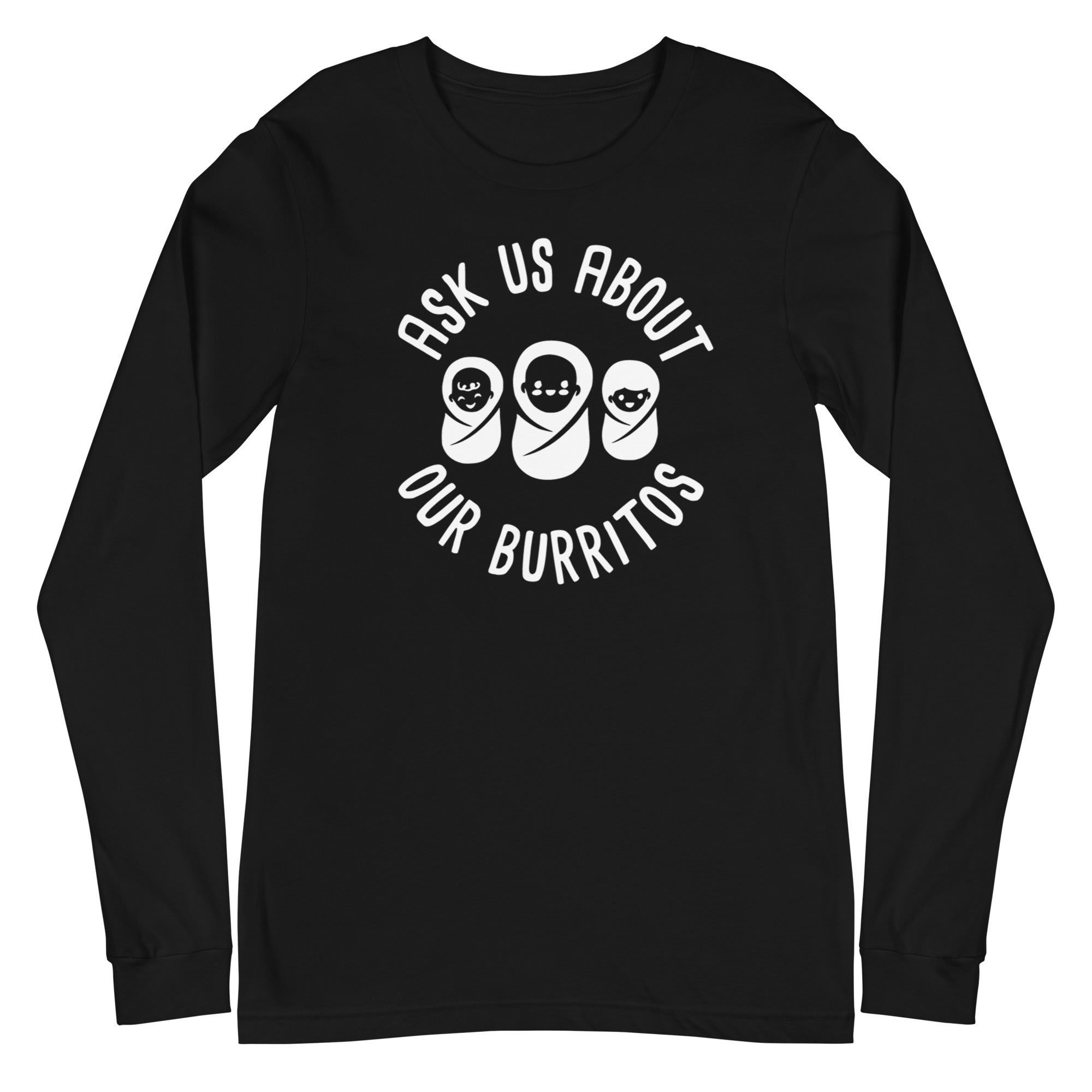 Ask Us About Our Burritos - Long Sleeve