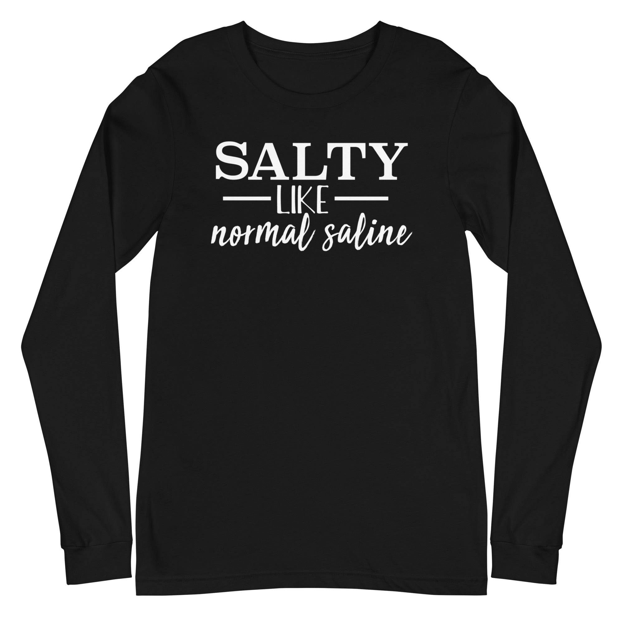 Salty Like Normal Saline - Long Sleeve