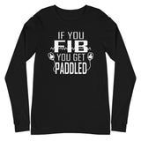 If You Fib, You Get Paddled - Long Sleeve