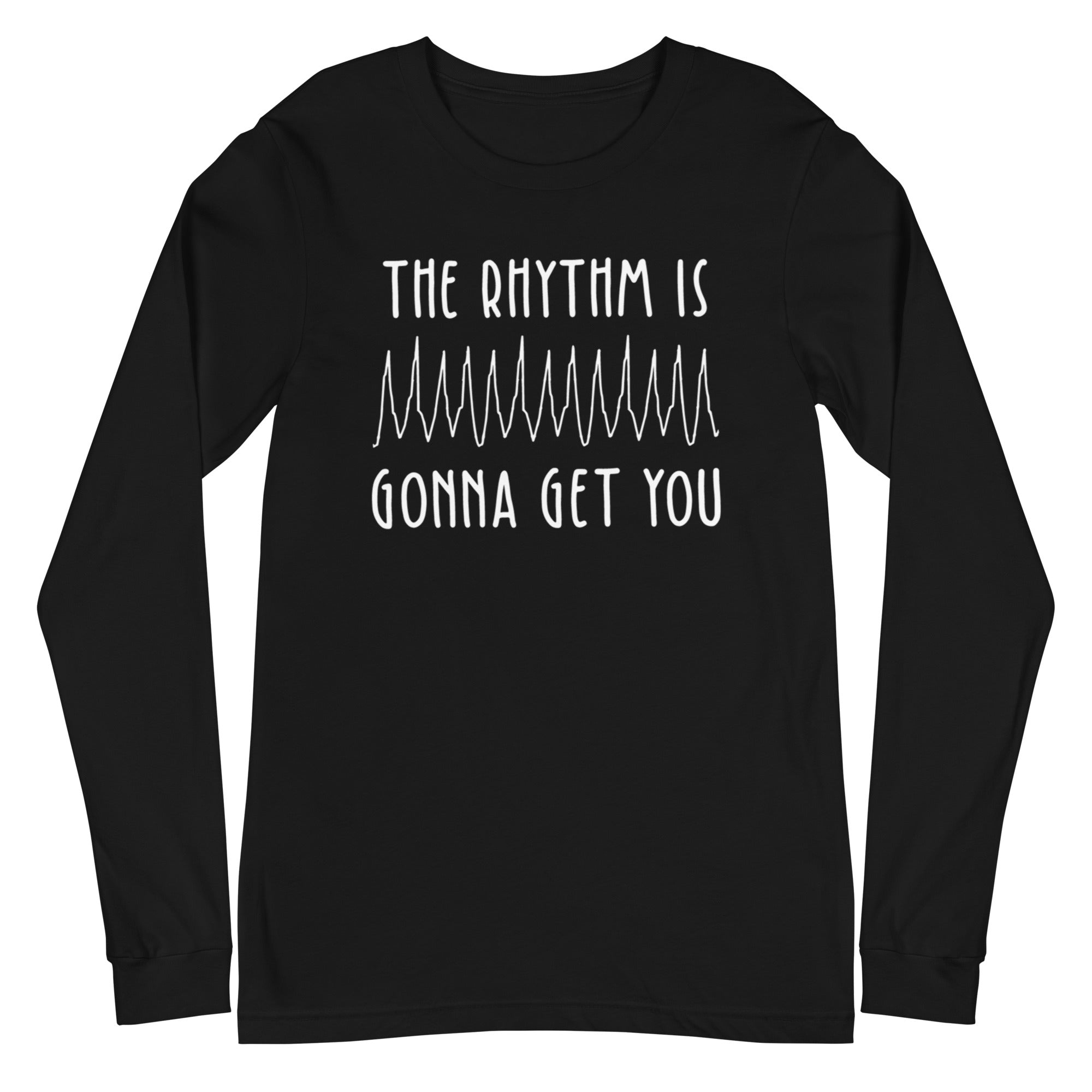 The Rhythm is Gonna Get You - Long Sleeve