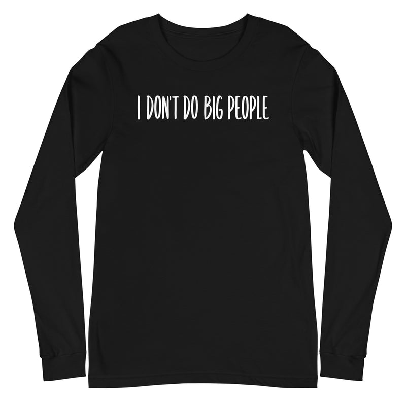 I Don't Do Big People - Long Sleeve