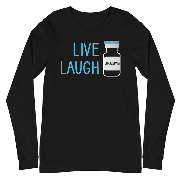 Live Laugh Lorazepam - Long Sleeve SN