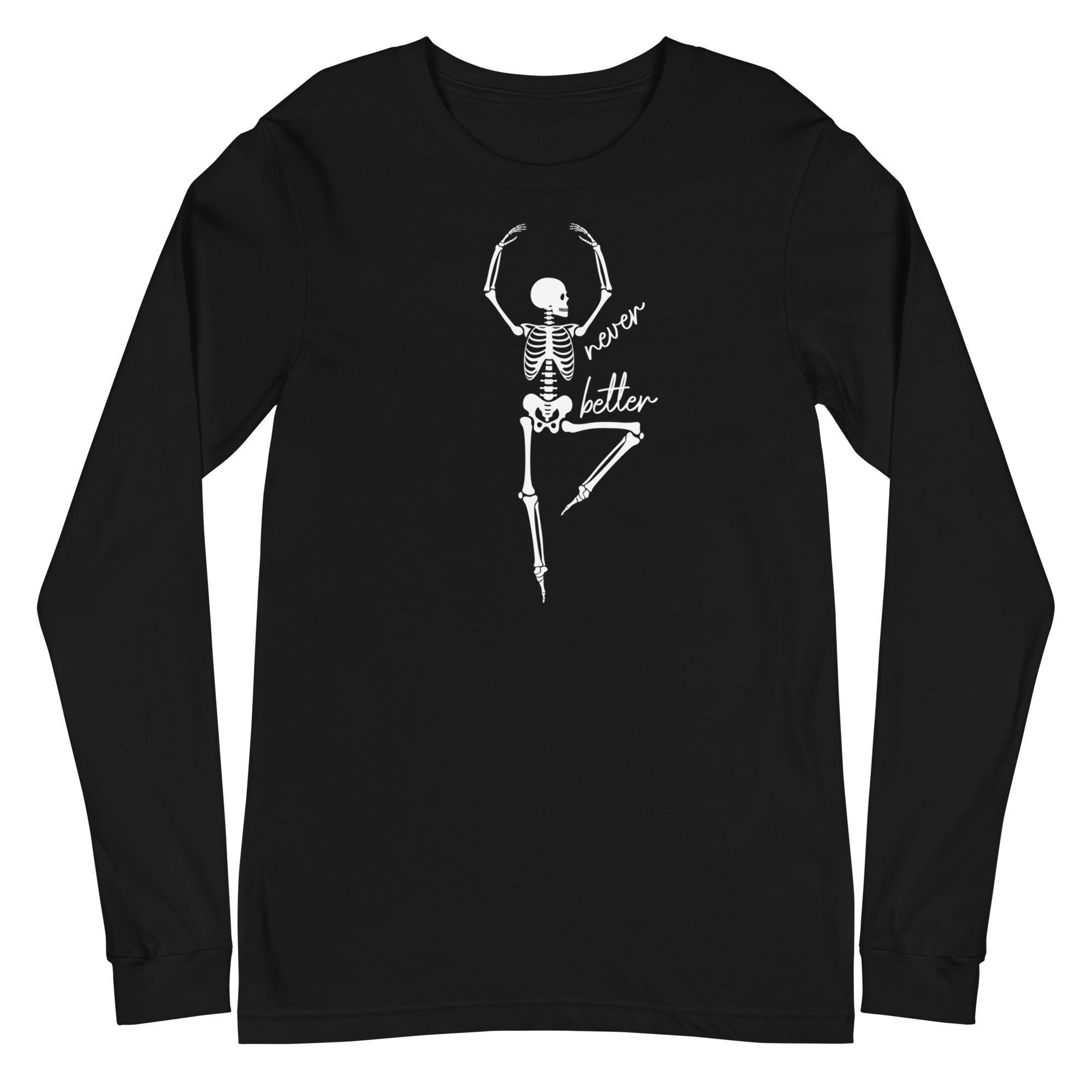 Skeleton: Never Better - Long Sleeve