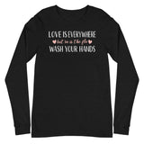Love is Everywhere, But So Is The Flu - Long Sleeve