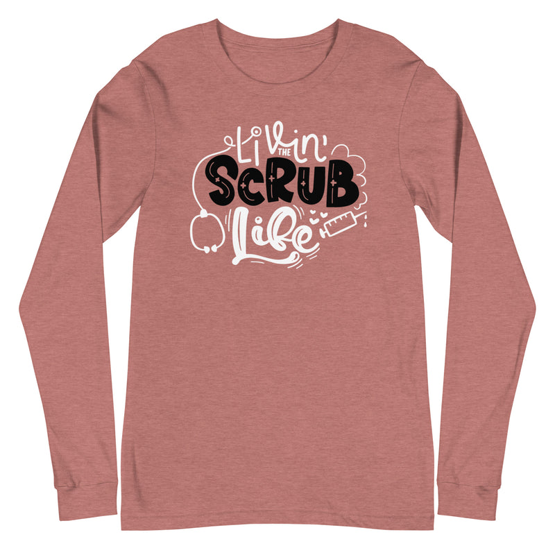 Livin the Scrub Life - Long Sleeve