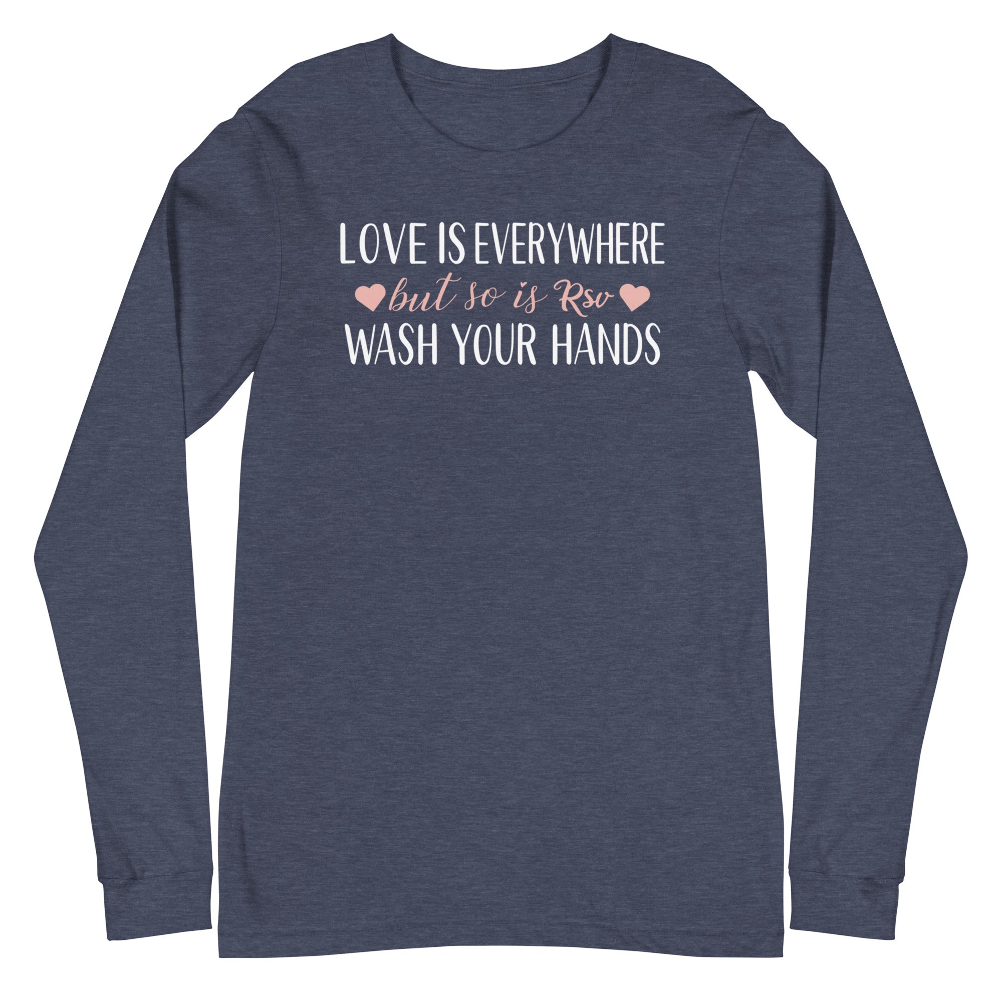 Love is everywhere, but so is RSV - Long Sleeve