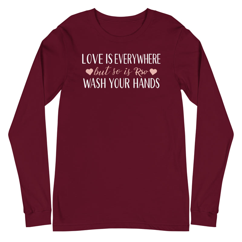 Love is everywhere, but so is RSV - Long Sleeve