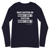 What Happens on Night Shift Stays on Night Shift - Long Sleeve