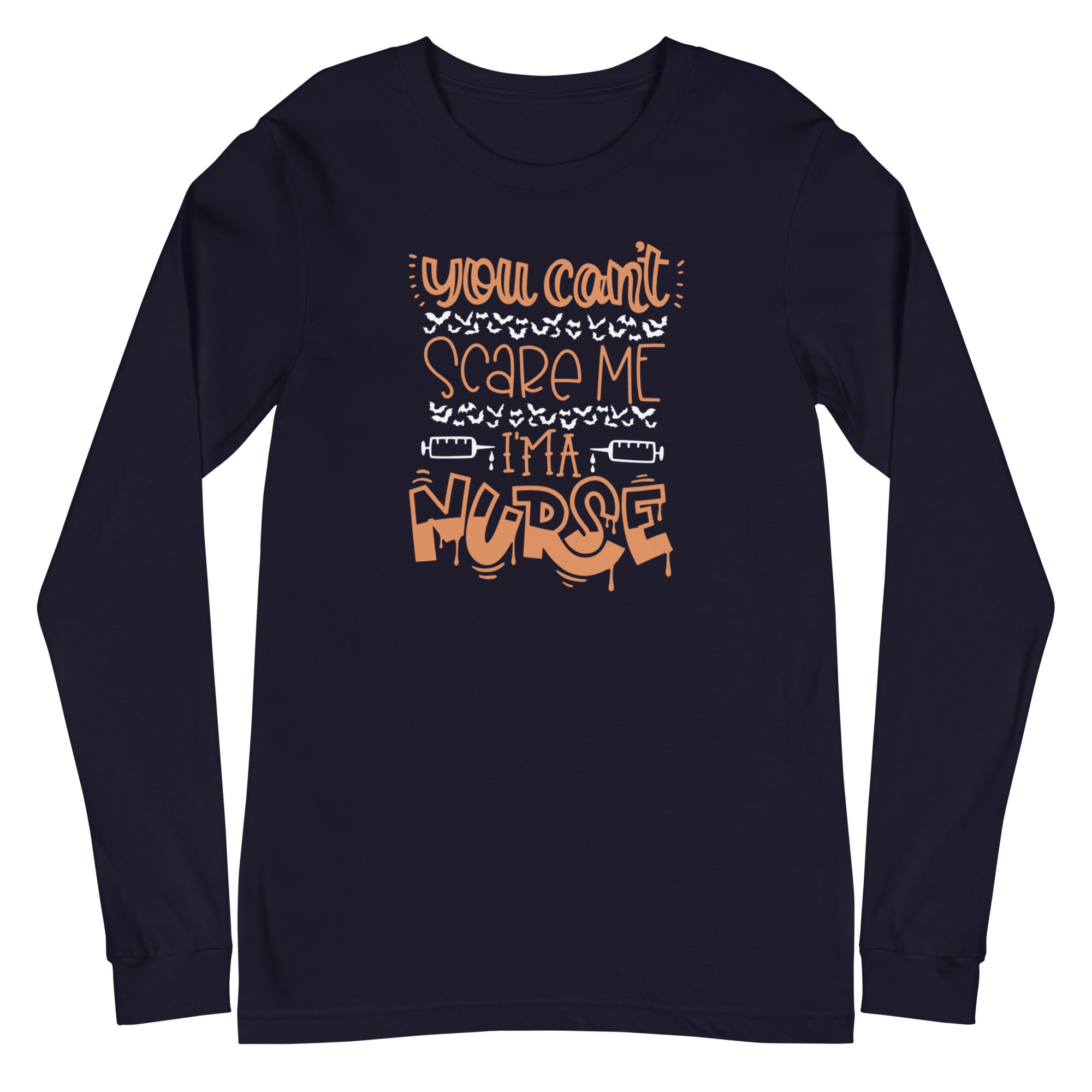 You Can't Scare Me I'm a Nurse - Long Sleeve