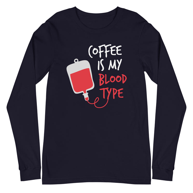 Coffee is My Blood Type - Long Sleeve