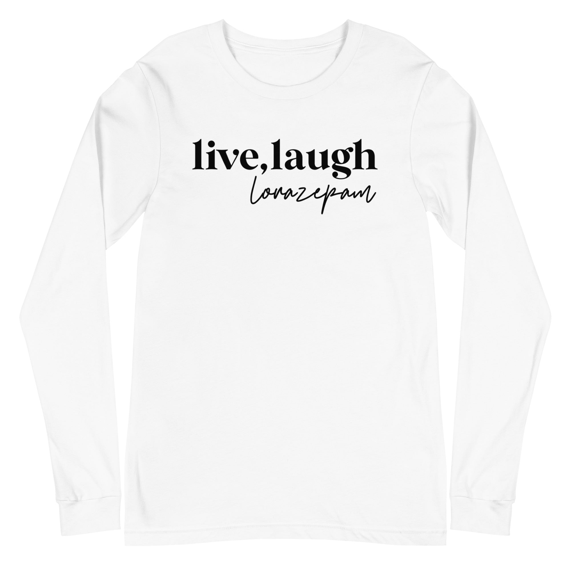 Live, Laugh, Lorazepam - Long Sleeve -
