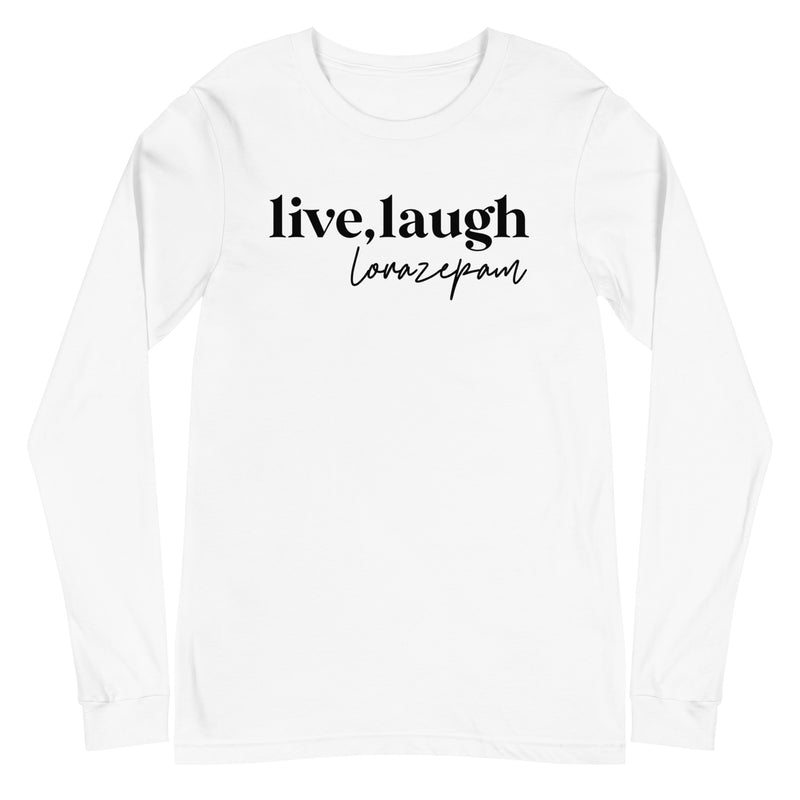 Live, Laugh, Lorazepam - Long Sleeve -