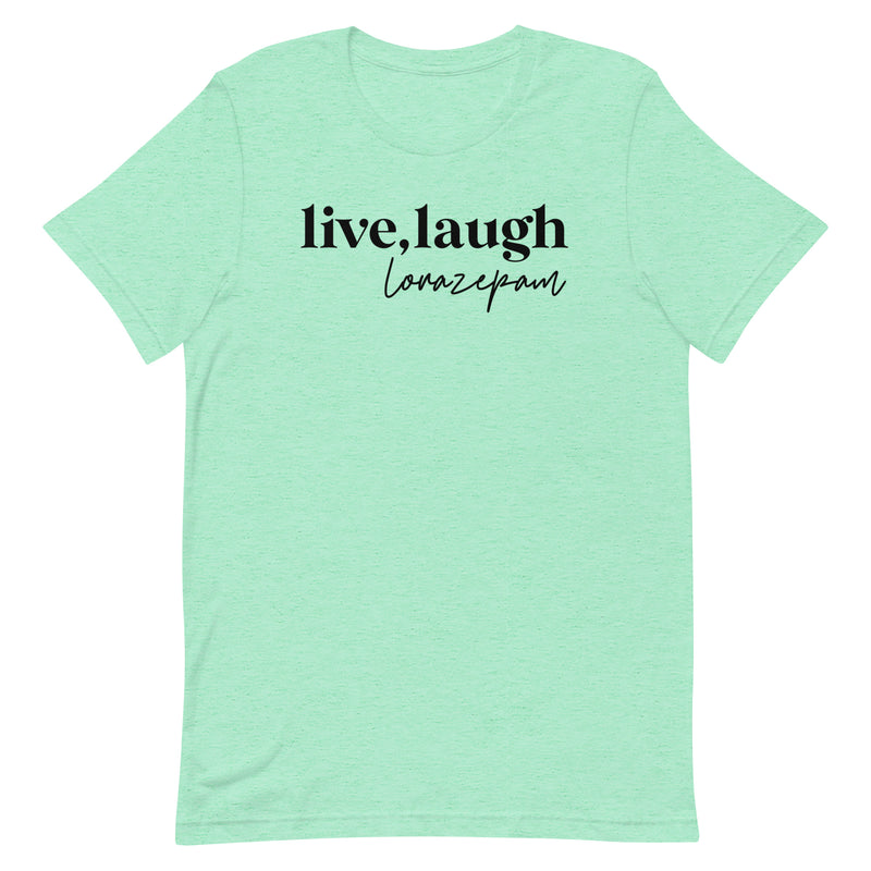 Live, Laugh, Lorazepam -